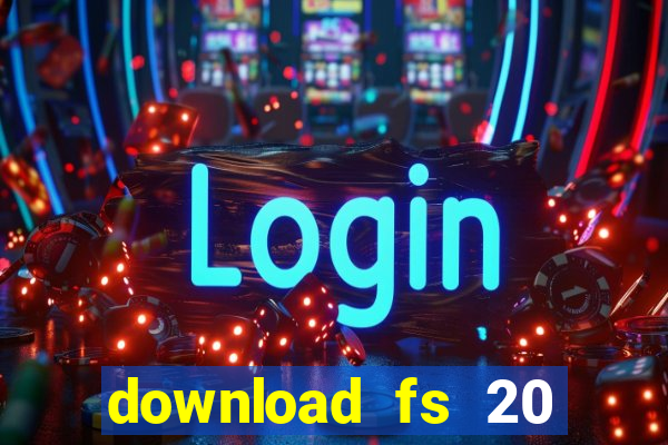 download fs 20 dinheiro infinito